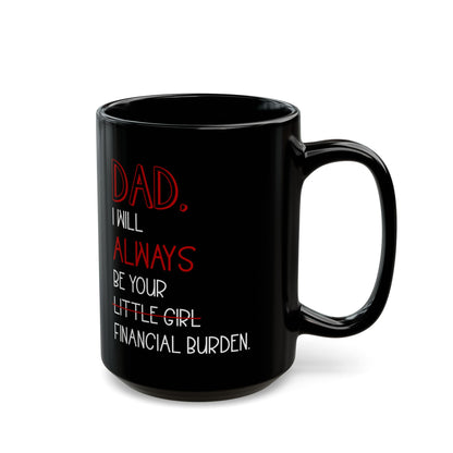 Dad, I Will Always Be Your Little Girl Financial Burden Mug – Black
