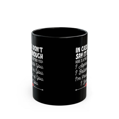 IN CASE I DON_T SAY IT ENOUGH Black Mug (11oz, 15oz)