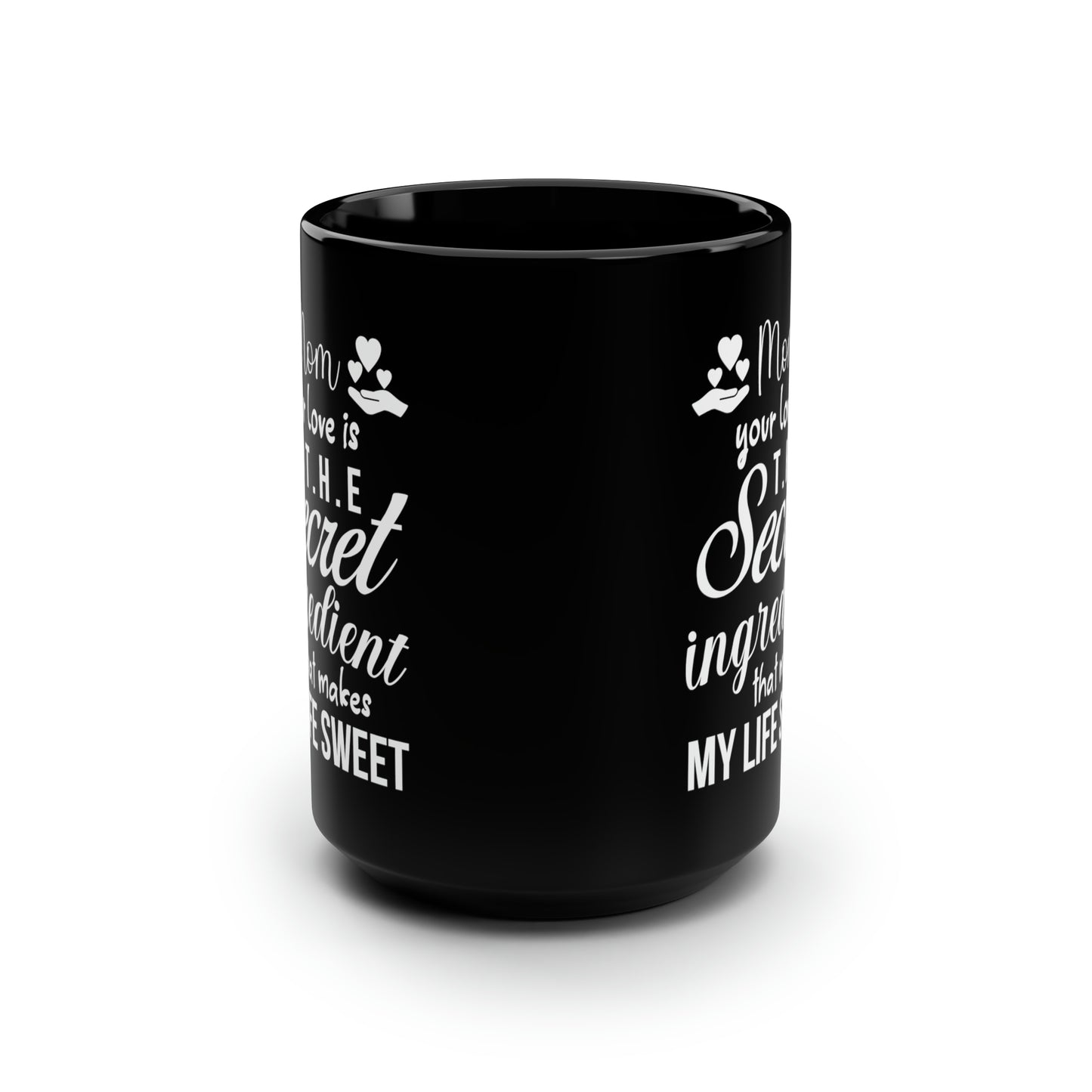 Mom your love is 15oz Black Mug