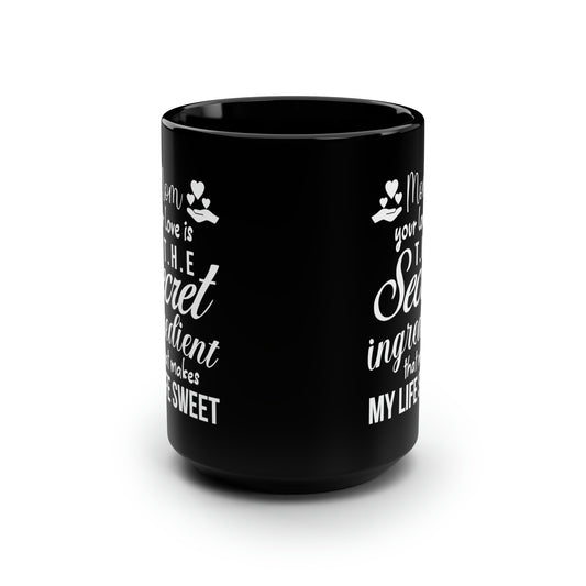 Mom your love is 15oz Black Mug