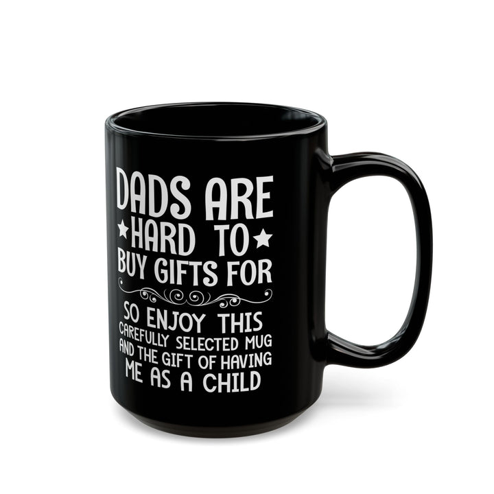 DADS ARE HARD TO BUY GIFTS FOR Black Mug (11oz, 15oz)