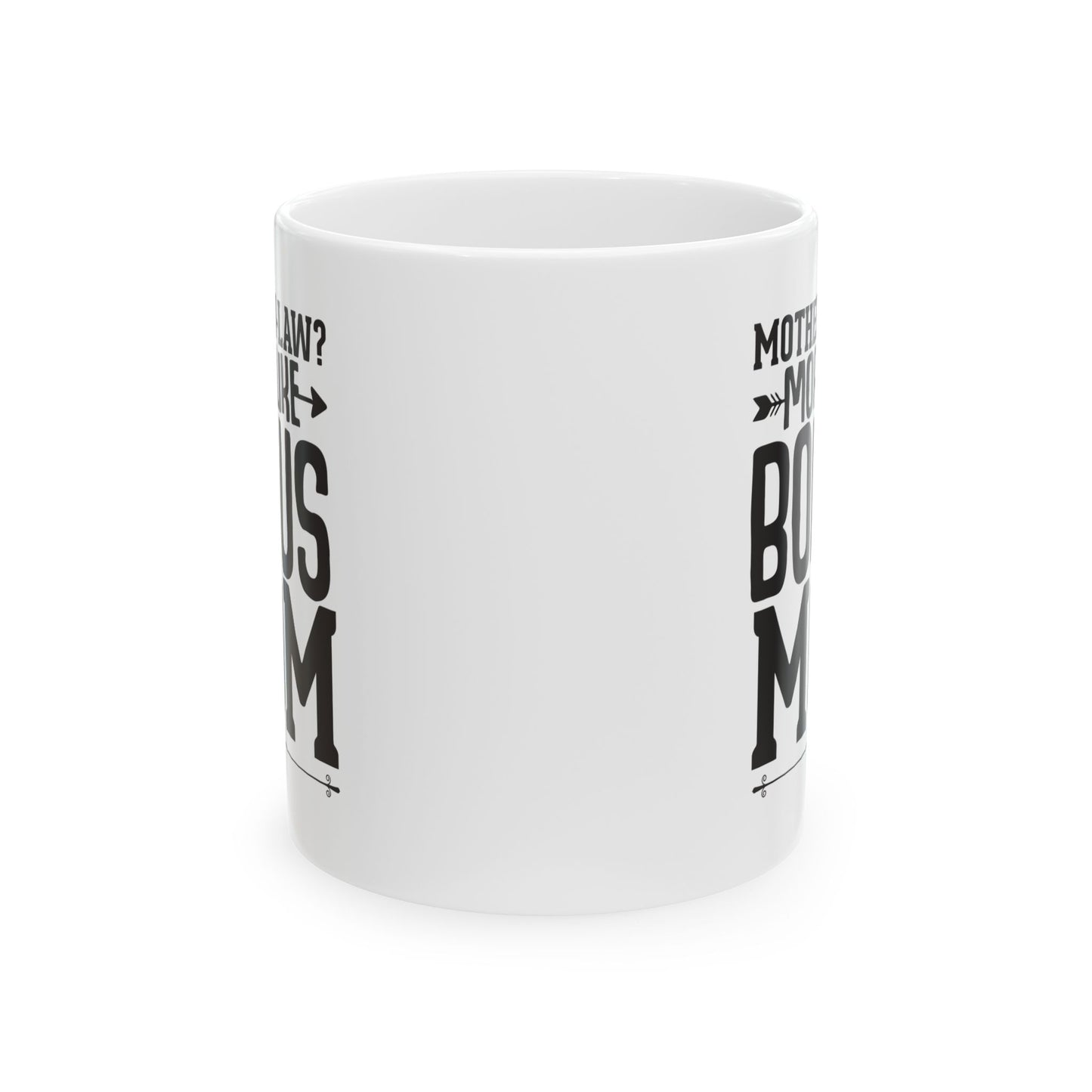 Mother-in-Law  More Like Bonus Mom White Mug, (11oz, 15oz)