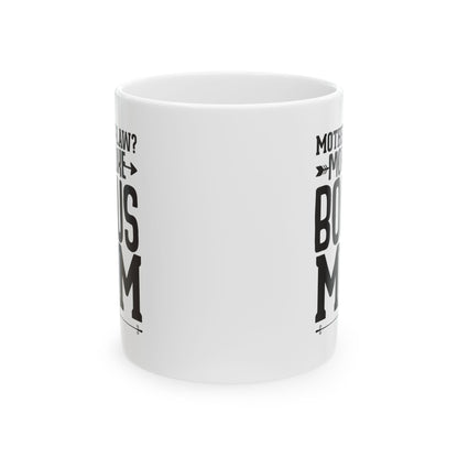 Mother-in-Law  More Like Bonus Mom White Mug, (11oz, 15oz)