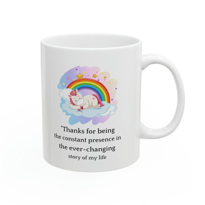 Unicorn Mug – Thank You for Being the Constant Presence in My Life