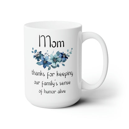 Funny Mom Mug – Thanks for Keeping Our Family’s Sense of Humor Alive