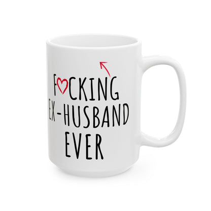 Fucking Ex-husband Ever White Mug, (11oz, 15oz)