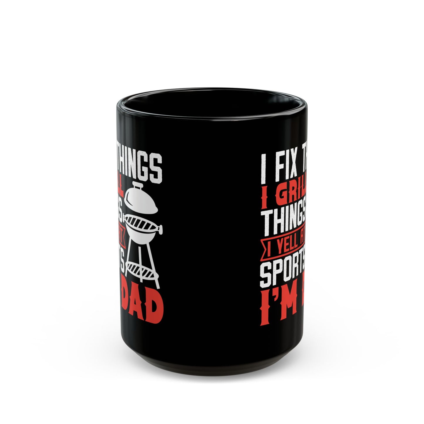 I Fix Things I Grill Things I Yell at Sports I m Dad Black Mug (11oz, 15oz)