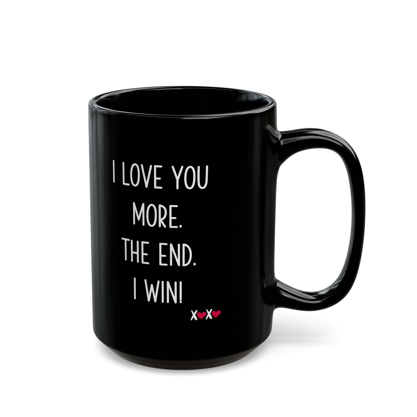 I Love You More The End I Win Mug – Black Ceramic – Funny Romantic Gift for Couples