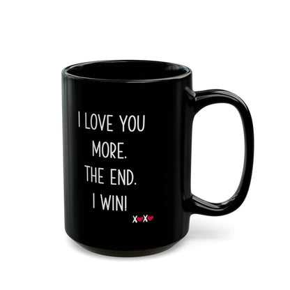 I Love You More The End I Win Mug – Black Ceramic – Funny Romantic Gift for Couples