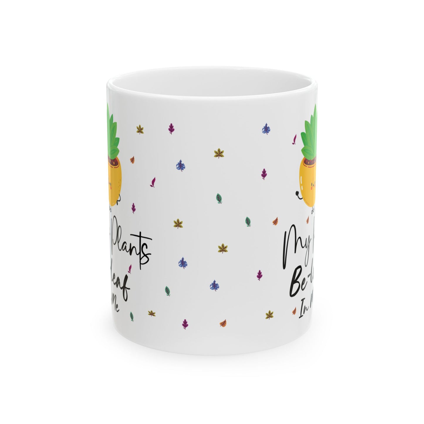 Give a Gift to a Plant Lover – My Plants Be-leaf in Me Mug White Ceramic Coffee Cup