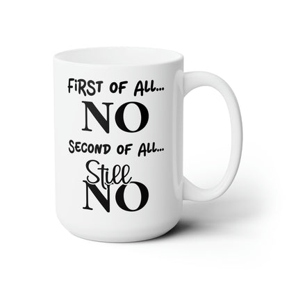 First of All, NO – Humorous Mug for Sassy Moments, Perfect for Coffee Lovers