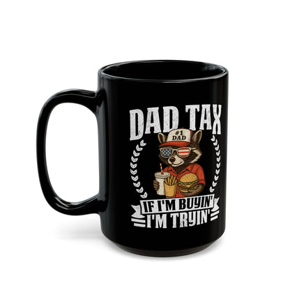 Dad Tax If I'm Buyin' I'm Tryin' Black Mug (11oz, 15oz)