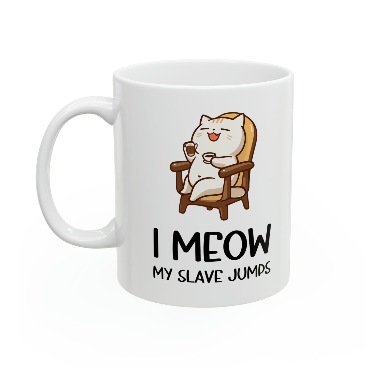 I Meow My Slave Jumps Mug – Funny Cat Owner Coffee Mug Gift