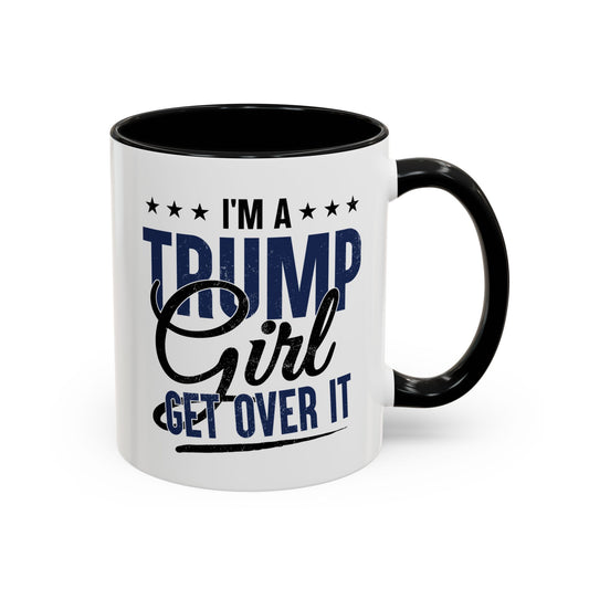 Funny Trump Girl Mug – I'm a Trump Girl Get Over It – Conservative Patriotic Gift for Women